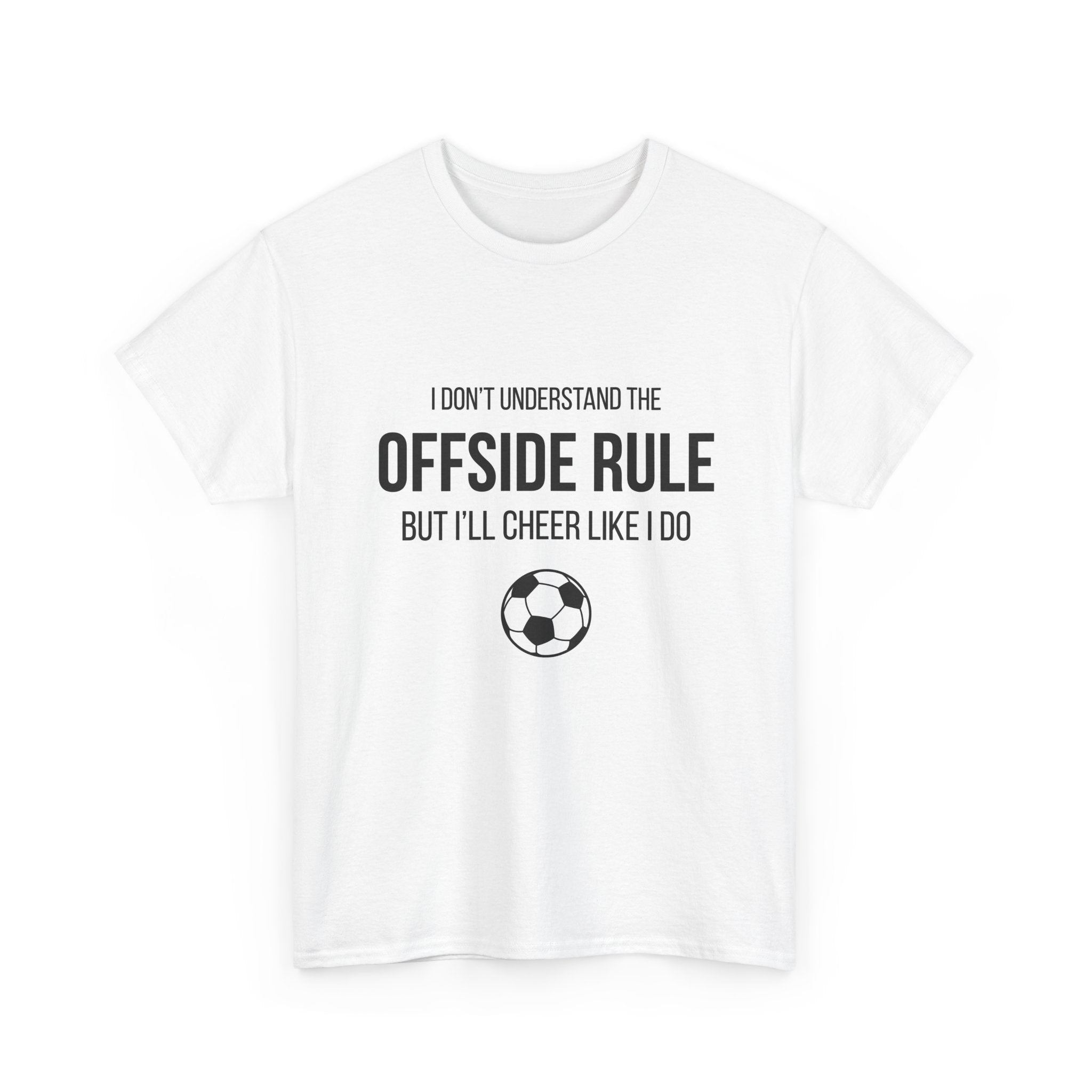Offside Rule Soccer Tee: "I Don't Understand Offsides But I Cheer Like I Do"