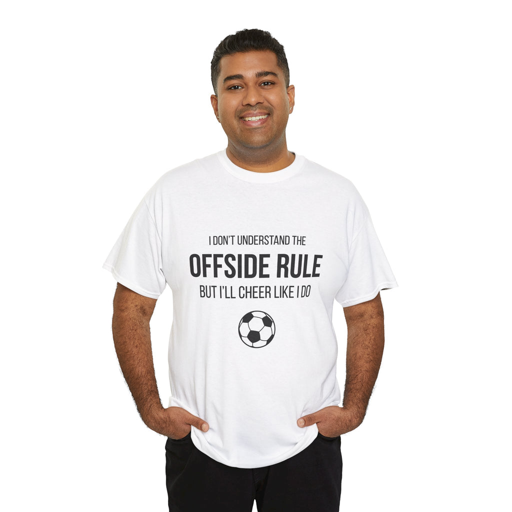 Offside Rule Soccer Tee: "I Don't Understand Offsides But I Cheer Like I Do"