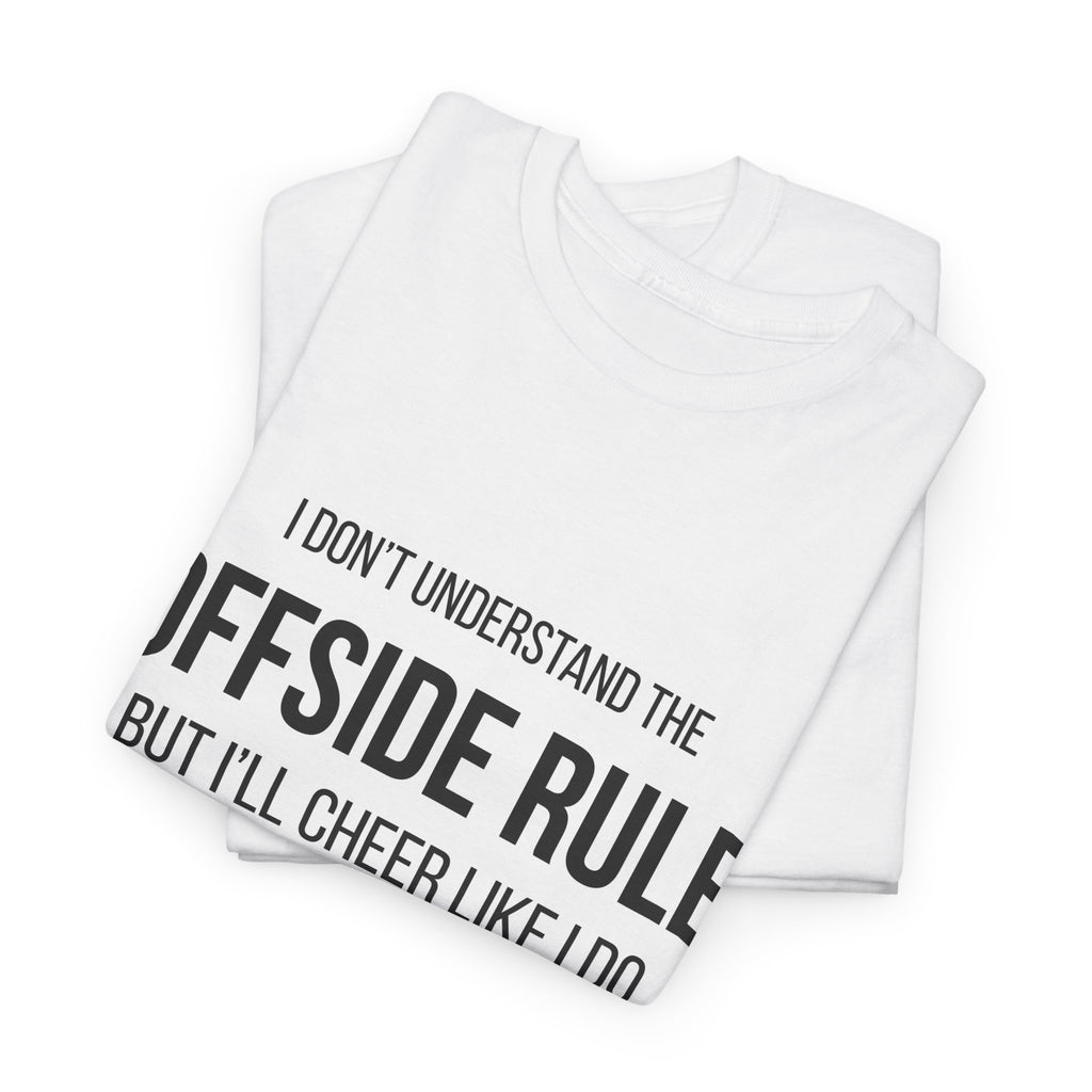 Offside Rule Soccer Tee: "I Don't Understand Offsides But I Cheer Like I Do"