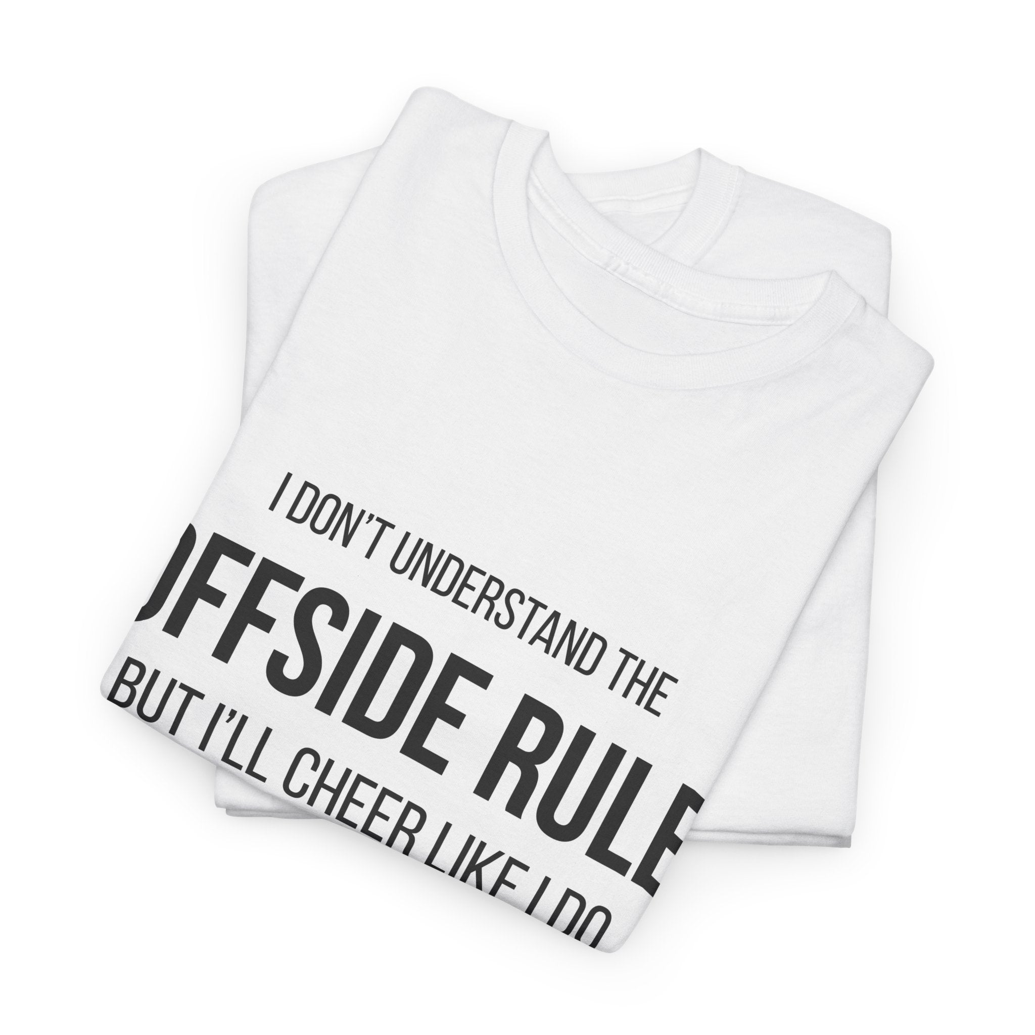 Offside Rule Soccer Tee: "I Don't Understand Offsides But I Cheer Like I Do"